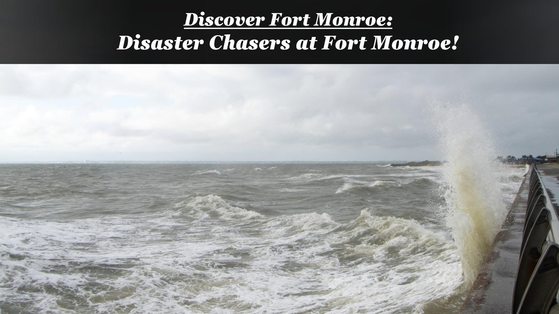 Discover Fort Monroe: Disaster Chaser